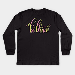 Be Brave Inspiration Kids Long Sleeve T-Shirt